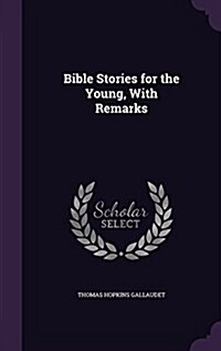 Bible Stories for the Young, with Remarks (Hardcover)