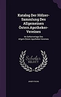 Katalog Der H?zer-Sammlung Des Allgemeinen ?terr.Apotheker-Vereines: Im Selbstverlage Des Allgem.?terr.Apotheker-Vereines (Hardcover)