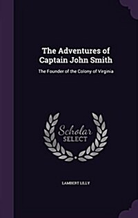 The Adventures of Captain John Smith: The Founder of the Colony of Virginia (Hardcover)