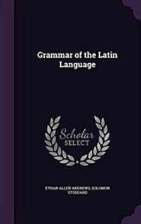 Grammar of the Latin Language (Hardcover)