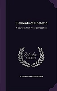 Elements of Rhetoric: A Course in Plain Prose Composition (Hardcover)
