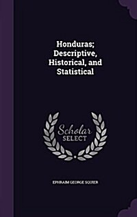 Honduras; Descriptive, Historical, and Statistical (Hardcover)