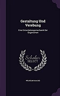 Gestaltung Und Verebung: Eine Entwickelungsmechanik Der Organismen (Hardcover)