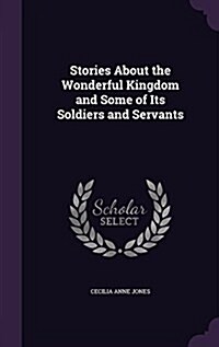 Stories about the Wonderful Kingdom and Some of Its Soldiers and Servants (Hardcover)