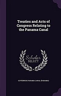 Treaties and Acts of Congress Relating to the Panama Canal (Hardcover)