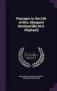 Passages in the Life of Mrs. Margaret Maitland [By M.O. Oliphant] (Hardcover)