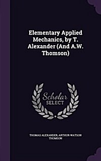 Elementary Applied Mechanics, by T. Alexander (and A.W. Thomson) (Hardcover)