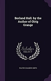 Borland Hall. by the Author of Olrig Grange (Hardcover)