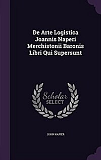 de Arte Logistica Joannis Naperi Merchistonii Baronis Libri Qui Supersunt (Hardcover)