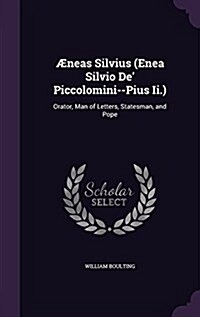 ?eas Silvius (Enea Silvio De Piccolomini--Pius Ii.): Orator, Man of Letters, Statesman, and Pope (Hardcover)