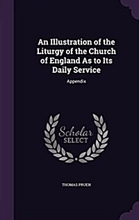 An Illustration of the Liturgy of the Church of England as to Its Daily Service: Appendix (Hardcover)