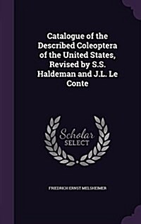 Catalogue of the Described Coleoptera of the United States, Revised by S.S. Haldeman and J.L. Le Conte (Hardcover)