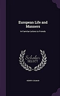 European Life and Manners: In Familiar Letters to Friends (Hardcover)