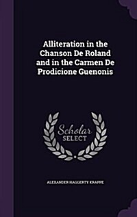 Alliteration in the Chanson de Roland and in the Carmen de Prodicione Guenonis (Hardcover)