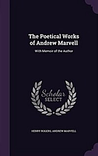 The Poetical Works of Andrew Marvell: With Memoir of the Author (Hardcover)