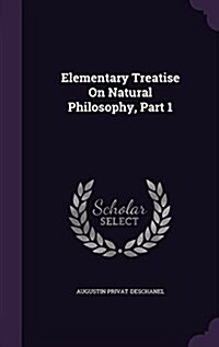 Elementary Treatise on Natural Philosophy, Part 1 (Hardcover)