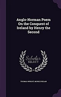 Anglo-Norman Poem on the Conquest of Ireland by Henry the Second (Hardcover)