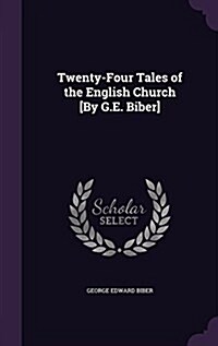 Twenty-Four Tales of the English Church [By G.E. Biber] (Hardcover)