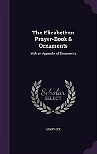 The Elizabethan Prayer-Book & Ornaments: With an Appendix of Documents (Hardcover)