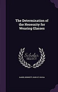 The Determination of the Necessity for Wearing Glasses (Hardcover)