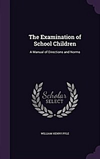 The Examination of School Children: A Manual of Directions and Norms (Hardcover)