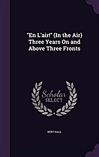 En LAir! (in the Air) Three Years on and Above Three Fronts (Hardcover)