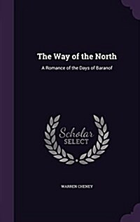 The Way of the North: A Romance of the Days of Baranof (Hardcover)