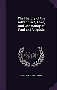 The History of the Adventures, Love, and Constancy of Paul and Virginia (Hardcover)