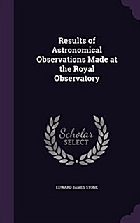Results of Astronomical Observations Made at the Royal Observatory (Hardcover)