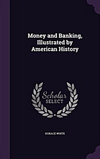 Money and Banking, Illustrated by American History (Hardcover)