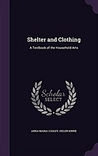 Shelter and Clothing: A Textbook of the Household Arts (Hardcover)