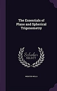 The Essentials of Plane and Spherical Trigonometry (Hardcover)