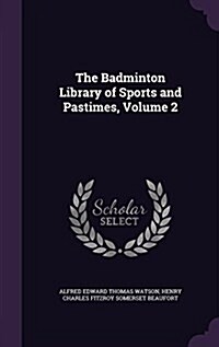 The Badminton Library of Sports and Pastimes, Volume 2 (Hardcover)
