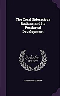 The Coral Siderastrea Radians and Its Postlarval Development (Hardcover)