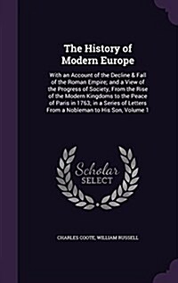 The History of Modern Europe: With an Account of the Decline & Fall of the Roman Empire; And a View of the Progress of Society, from the Rise of the (Hardcover)