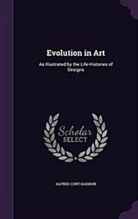 Evolution in Art: As Illustrated by the Life-Histories of Designs (Hardcover)