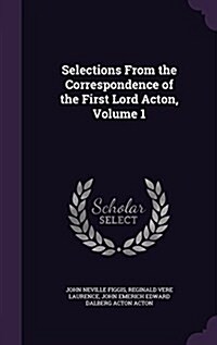 Selections from the Correspondence of the First Lord Acton, Volume 1 (Hardcover)