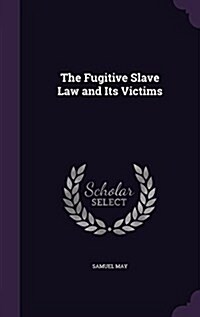 The Fugitive Slave Law and Its Victims (Hardcover)