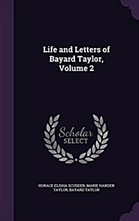 Life and Letters of Bayard Taylor, Volume 2 (Hardcover)