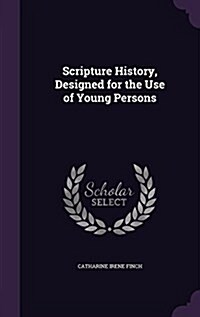 Scripture History, Designed for the Use of Young Persons (Hardcover)