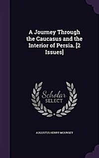 A Journey Through the Caucasus and the Interior of Persia. [2 Issues] (Hardcover)