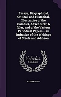 Essays, Biographical, Critical, and Historical, Illustrative of the Rambler, Adventurer, & Idler, and of the Various Periodical Papers ... in Imitatio (Hardcover)