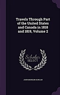 Travels Through Part of the United States and Canada in 1818 and 1819, Volume 2 (Hardcover)