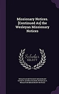 Missionary Notices. [Continued As] the Wesleyan Missionary Notices (Hardcover)