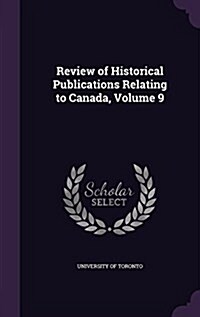 Review of Historical Publications Relating to Canada, Volume 9 (Hardcover)