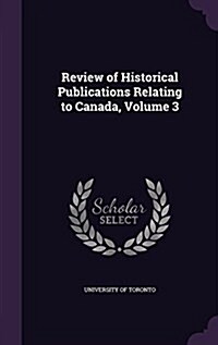 Review of Historical Publications Relating to Canada, Volume 3 (Hardcover)