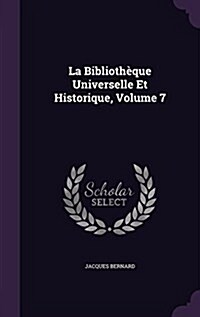 La Biblioth?ue Universelle Et Historique, Volume 7 (Hardcover)