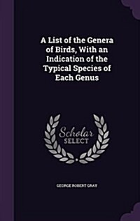 A List of the Genera of Birds, with an Indication of the Typical Species of Each Genus (Hardcover)