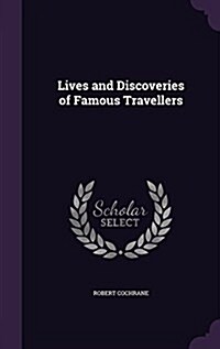 Lives and Discoveries of Famous Travellers (Hardcover)