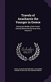 Travels of Anacharsis the Younger in Greece: During the Middle of the Fourth Century Before the Christian ?a, Volume 3 (Hardcover)